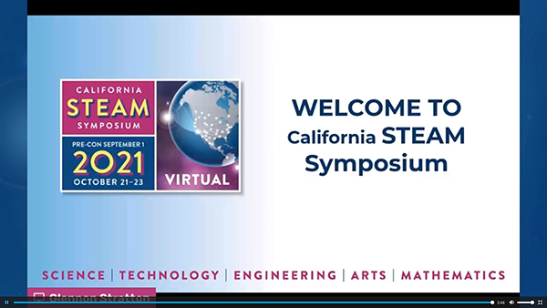 Slide on a desktop says "Welcome to California STEAM Symposium", with the symposium logo and the word "virtual" under a lighted globe.  At the bottom of the screen are the words "Science" "Technology" "Engineering" "ArtS" "Mathematics"