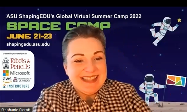 ShapingEDU Director Stephanie Pierotti smiles against a Zoom background advertising "ASU ShapingEDU's Global Virtual Summer Camp 2022 Space Camp", with graphics of two astronauts: one  floating in space and one on a  planetary surface.